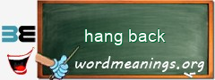 WordMeaning blackboard for hang back